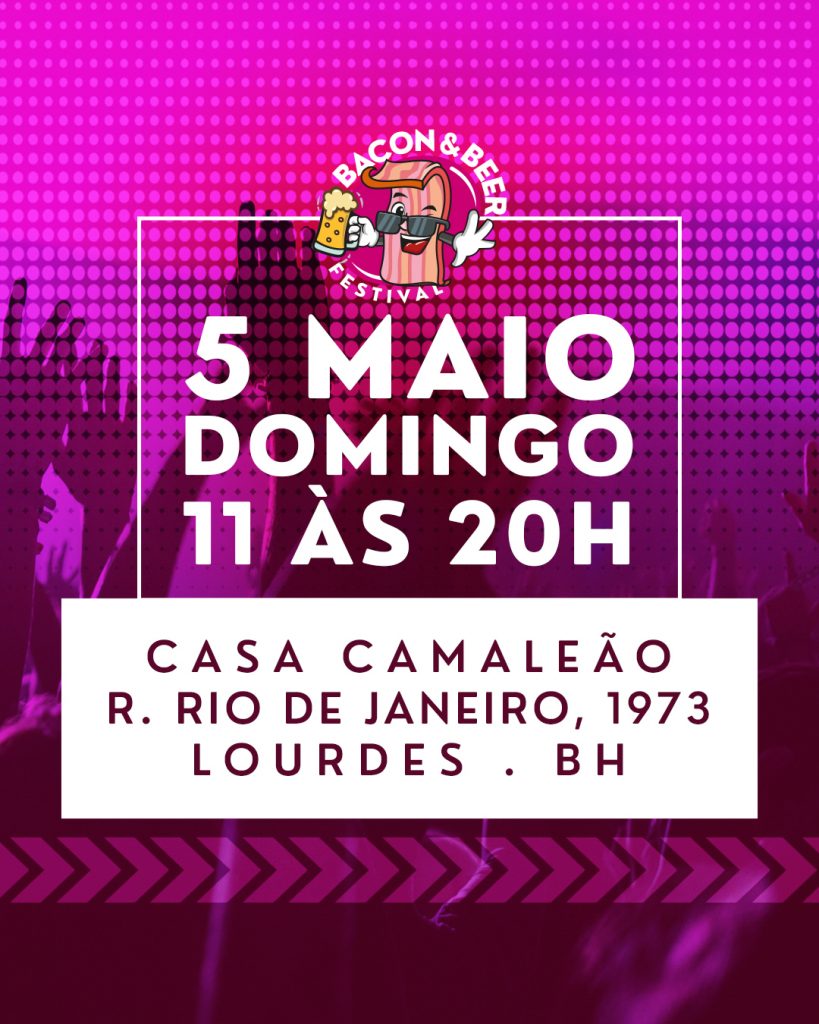 Bacon Beer Festival – 05/05/2024 (Domingo) – Casa Camaleão | Belo Horizonte – MG