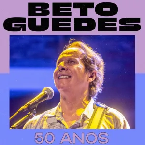 BETO GUEDES – 50 ANOS – 11/10/2024 (Sexta-Feira) – Circo Voador | Rio de Janeiro – RJ