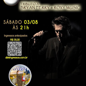 TRIBUTO A BRYAN FERRY & ROXY MUSIC – 03/08/2024 (Sábado) – Teatro UNICID | São Paulo – SP