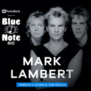 MARK LAMBERT – TRIBUTO A STING & THE POLICE – 24/08/2024 (Sábado) – Blue Note Rio | Rio de Janeiro – RJ