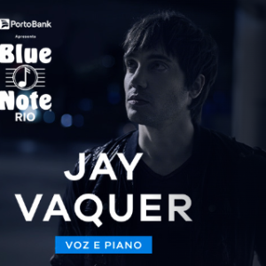 JAY VAQUER – VOZ E PIANO – 28/09/2024 (Sábado) – Blue Note Rio | Rio de Janeiro – RJ