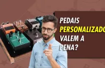 Vantagens dos Pedais Customizados para Músicos (Guitarristas, Baixistas e Produtores Musicais)